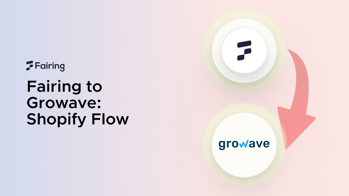 Fairing to Growave: Shopify Flow