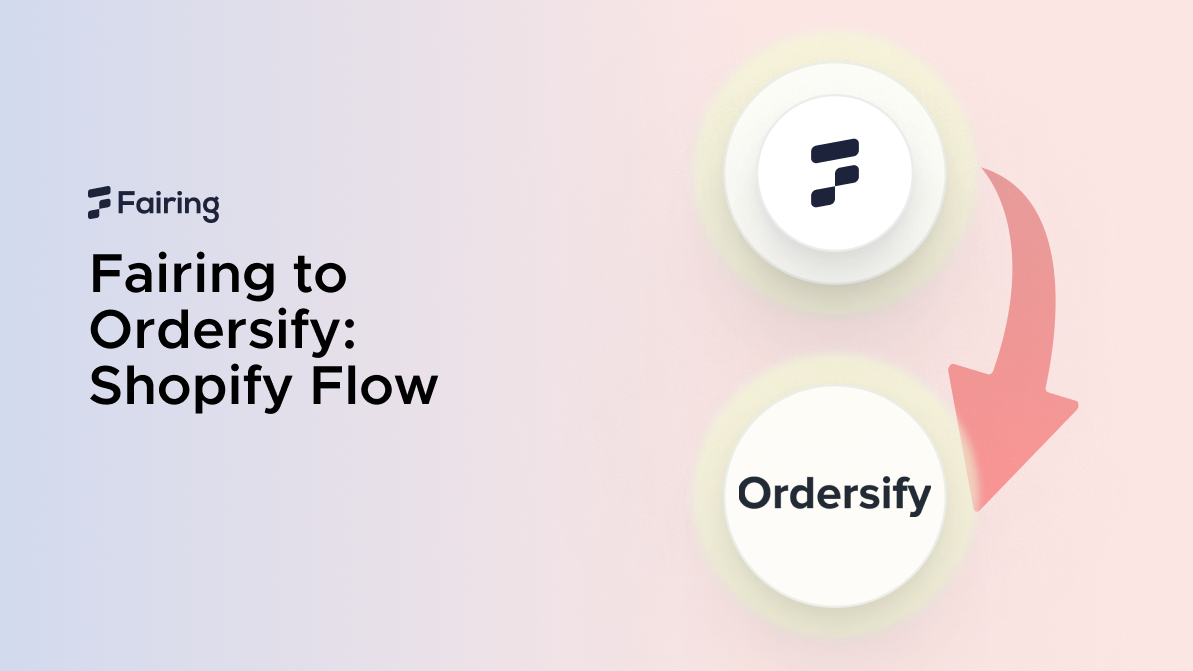 Shopify Flow: Fairing and Ordersify to Automate Your Marketing