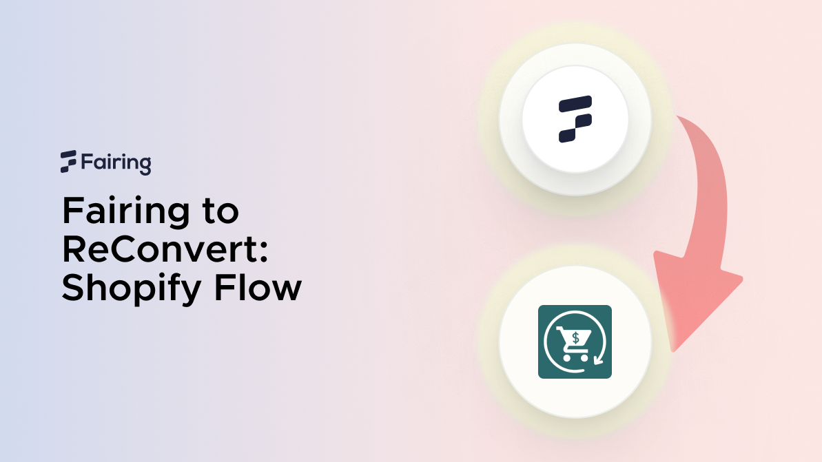 Shopify Flow: Integrate Fairing With ReConvert to Revolutionize Your Sales