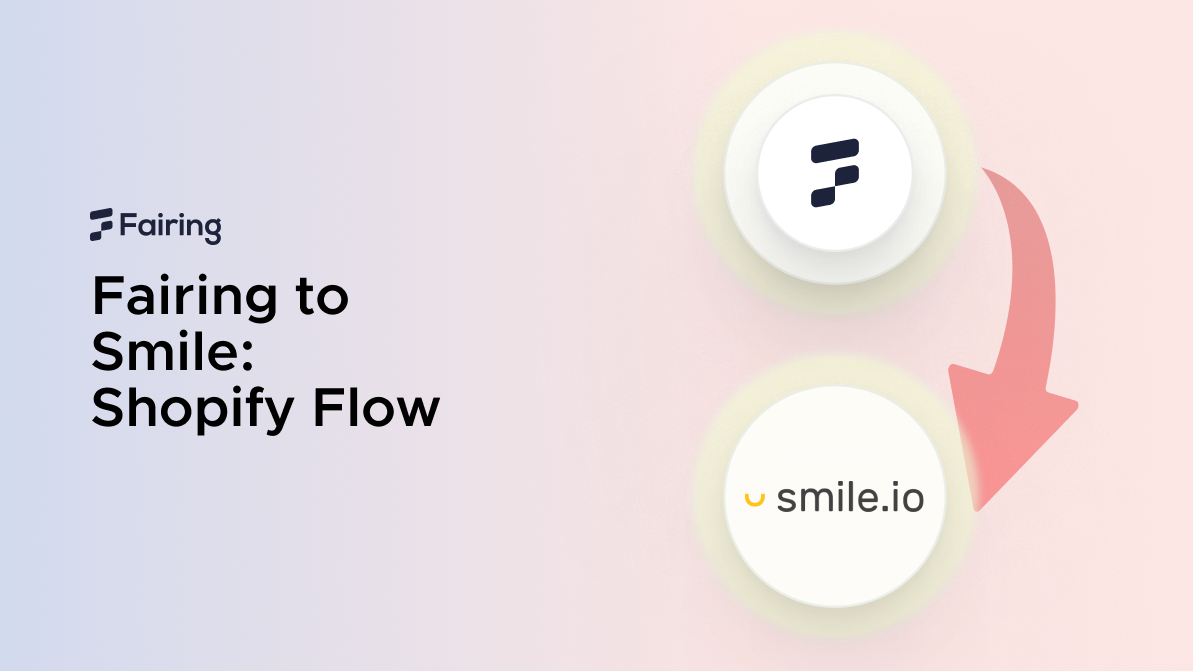 Fairing to Smile.io: Shopify Flow